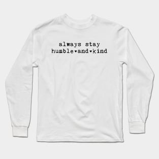 Always Stay Humble And Kind Long Sleeve T-Shirt